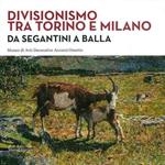 Divisionismo tra Torino e Milano. Da Segantini a Balla. Ediz. illustrata