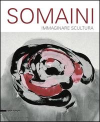 Francesco Somaini. Immaginare scultura 1945-2000. Ediz. illustrata - copertina