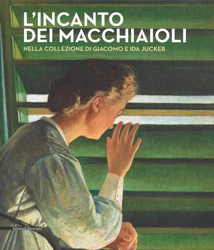 L' incanto dei macchiaioli. La collezione Giacomo e Ida Jucker. Catalogo della mostra (Milano, 13 novembre 2015-29 febbraio 2016) - copertina