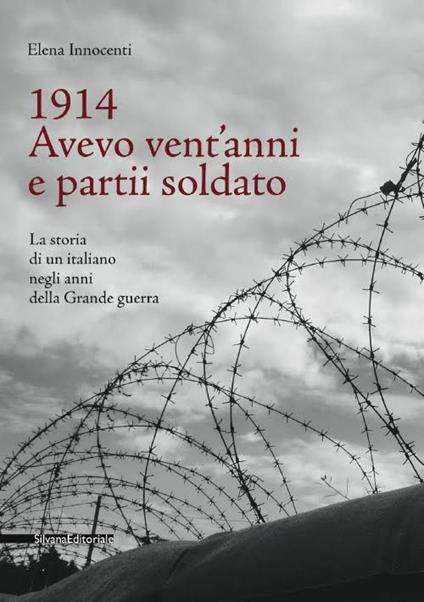 1914. Avevo vent'anni e partii soldato. La storia di un italiano negli anni della Grande Guerra - Elena Innocenti - copertina
