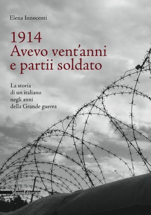 1914. Avevo vent'anni e partii soldato. La storia di un italiano negli anni della Grande Guerra - Elena Innocenti - copertina