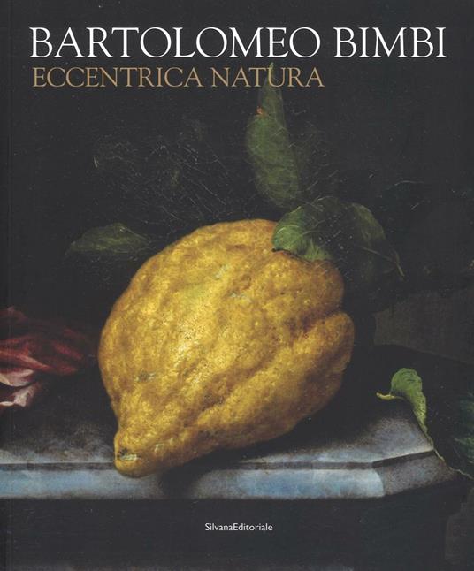 Bartolomeo Bimbi. Eccentrica natura. Catalogo della mostra (Torino, 29 gennaio-11 arile 2016) - copertina