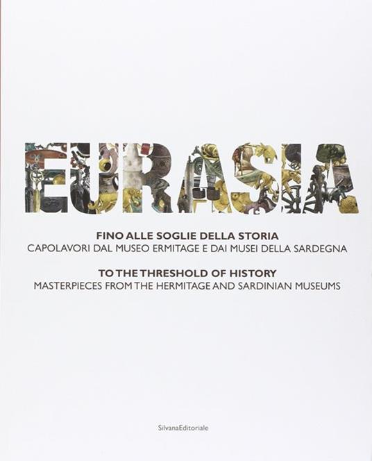 Eurasia. Fino alle soglie della storia. Capolavori dal Museo Ermitage e dai musei della Sardegna. Ediz. italiana e inglese - copertina