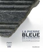 La pierre bleue de l'Avesnois. Entre paysage et architecture. Les collections du Forum Antique de Bavay