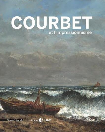 Courbet et l'impressionnisme. Catalogo della mostra (Ornans, 9 luglio-17 ottobre 2016). Ediz. francese - copertina