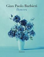 Gian Paolo Barbieri. Flowers. Ediz. italiana e inglese
