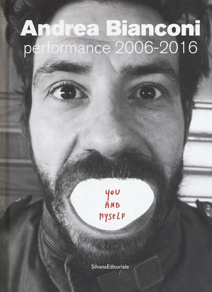 Andrea Bianconi. Performance 2006-2016. You and myself - copertina