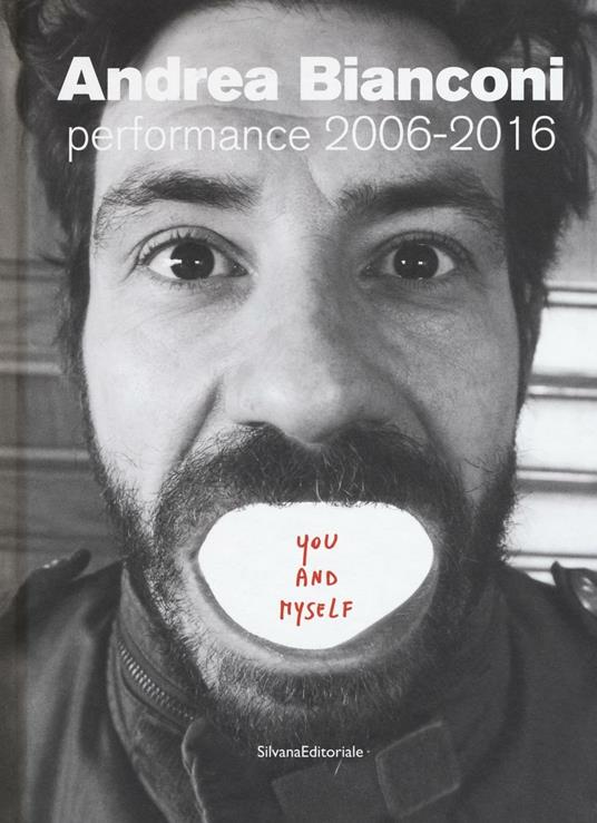 Andrea Bianconi. Performance 2006-2016. You and myself - copertina