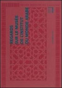 Regards sur le Musée de l'Institut du Monde Arabe - copertina