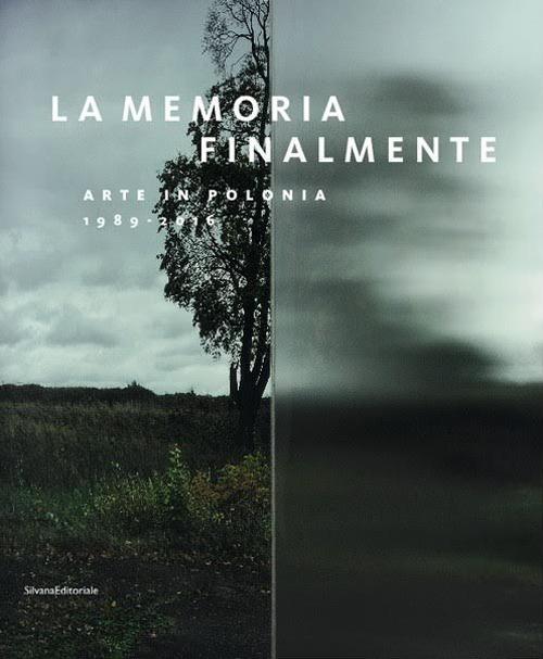 La memoria finalmente. Arte in Polonia 1989-2016. Ediz. italiana e inglese - copertina