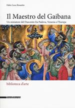Il Maestro del Gaibana. Un miniatore del Duecento fra Padova, Venezia e l'Europa