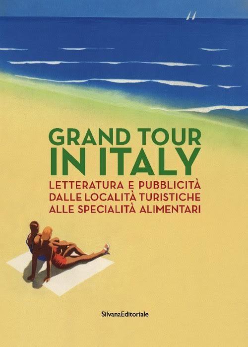 Grand Tour in Italy. Letteratura e pubblicità dalle località turistiche alle specialità alimentari - copertina