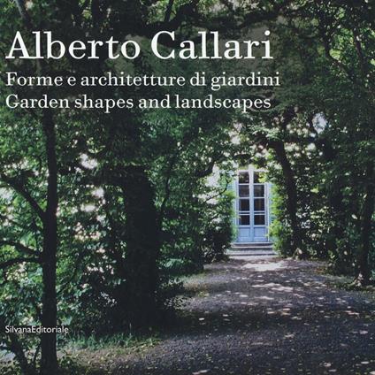 Alberto Callari. Forme e architetture di giardini. Ediz. italiana e inglese - copertina