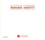 Giorgio Morandi Vincenzo Agnetti. Differenza e ripetizione. Catalogo della mostra (Castelbasso, 23 luglio-11 settembre 2016). Ediz. italiana e inglese