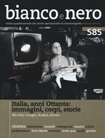 Bianco e nero (2016). Vol. 585: Italia anni Ottanta: immagini, corpi, storie.