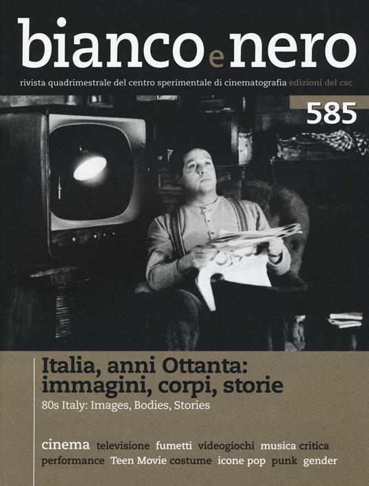 Bianco e nero (2016). Vol. 585: Italia anni Ottanta: immagini, corpi, storie. - copertina