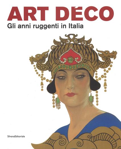 Art Déco. Gli anni ruggenti in Italia. Catalogo della mostra (Forlì, 11 febbraio-18 giugno 2017). Ediz. a colori - copertina
