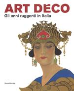 Art Déco. Gli anni ruggenti in Italia. Catalogo della mostra (Forlì, 11 febbraio-18 giugno 2017). Ediz. a colori