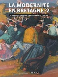 La modernité en Bretagne. Ediz. a colori. Vol. 2: De Jean Julien Lemordant à Mathurin Méheut (1920-1940). - copertina