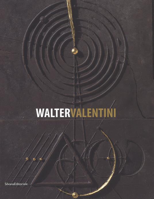 Walter Valentini. Il rigore della geometria, le fratture dell'arte 1973-2017. Catalogo della mostra (La Spezia, 1 aprile-1 ottobre 2017). Ediz. a colori - copertina