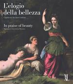 L'elogio della bellezza. Capolavori dai musei italiani–In praise of beauty. Masterpieces from Italian museums. Catalogo della mostra (La Spezia, 24 marzo-25 giugno 2017). Ediz. a colori