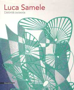 Luca Samele. L'attività incisoria. Linee stimolatrici di immaginazione. Ediz. a colori