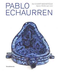 Pablo Echaurren. Du champ magnétique. Opere-Works 1977-2017. Catalogo della mostra (Venezia, 9 maggio - 15 ottobre 2017). Ediz. a colori