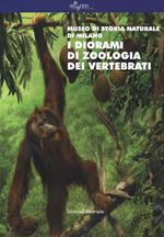 I diorami di zoologia dei vertebrati. Museo di storia naturale di Milano. Ediz. a colori