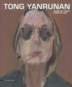 Tong Yan Runan. Forme del tempo-Forms of time. Catalogo della mostra (Bologna, 8 giugno-2 settembre 2017). Ediz. a colori