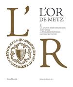 L' or de Metz. Les ateliers monétaires messins du XIVe siècle à l'époque contemporaine: une image du pouvoir. Vol. 2