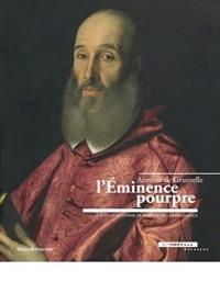 Antoine De Granvelle. L'Éminence pourpre. Images d'un homme de pouvoir de la renaissance - copertina