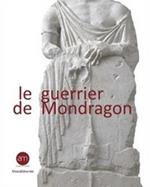 Le guerrier de Mondragon. Recherches sur une sculpture celtique de la fin de l'âge du Fer