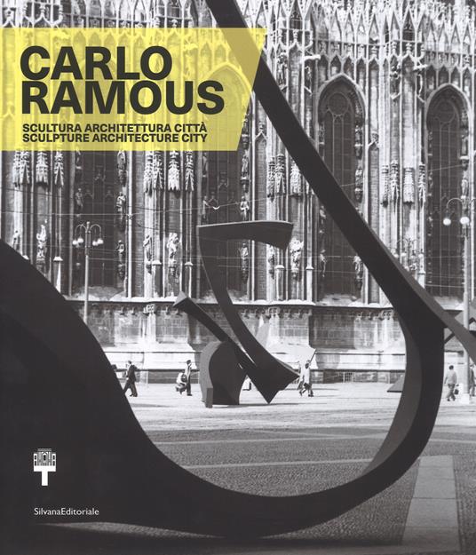 Carlo Ramous. Scultura architettura città-Carlo Ramous. Sculpture architecture city. Catalogo della mostra (Milano, 12 luglio-17 settembre 2017). Ediz. bilingue - copertina