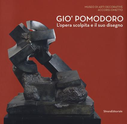 Gio' Pomodoro. L'opera scolpita e il suo disegno. Catalogo della mostra (Torino, 13 luglio-10 settembre 2017) - copertina