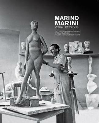 Marino Marini. Visual passions. Encounters with masterworks of sculpture from the etruscans to Henry Moore - copertina