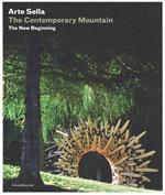Arte Sella. The contemporary mountain. The new beginning. Ediz. italiana e inglese