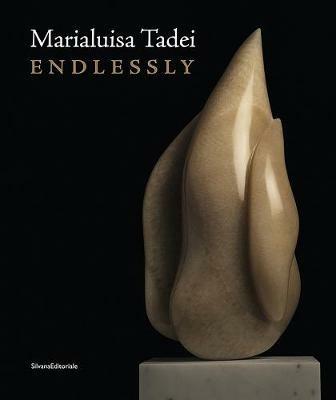 Marialuisa Tadei. Endlessly. Catalogo della mostra (Venezia, 10 maggio-28 novembre 2017). Ediz. italiana e inglese - copertina