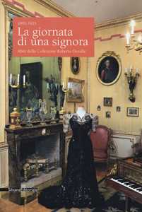 La giornata di una signora. Abiti della Collezione Devalle (1895-1925). Catalogo della mostra (Torino, 19 ottobre 2017-7 gennaio 2018). Ediz. a colori