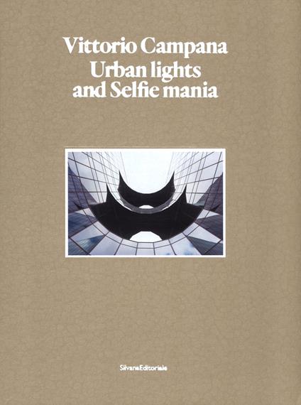 Vittorio Campana. Urban lights and selfie mania. Catalogo della mostra (Milano, 22 novembre 2017-28 gennaio 2018). Ediz. illustrata - copertina
