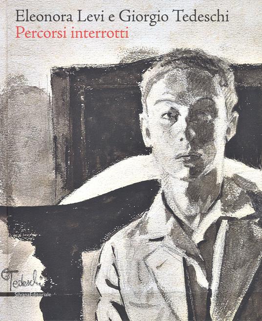 Eleonora Levi e Giorgio Tedeschi. Percorsi interrotti. Ediz. a colori - copertina