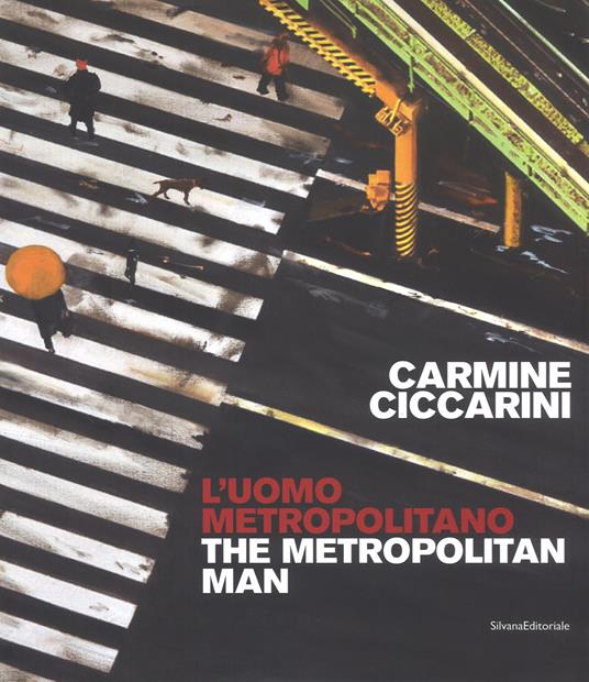 Carmine Ciccarini. L'uomo metropolitano. Ediz. italiana e inglese - copertina