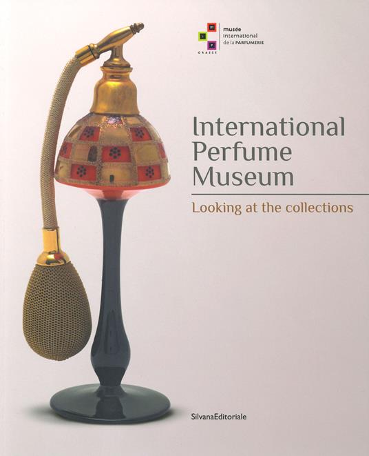 International perfume museum. Looking at the collections. Ediz. a colori - copertina