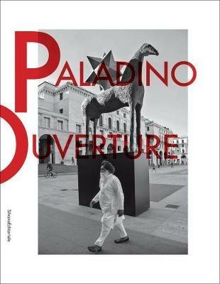 Mimmo Paladino. Ouverture. Catalogo della mostra (Brescia, 6 maggio 2017-2 settembre 2018). Ediz. italiana e inglese - Luigi Maria Di Corato - copertina