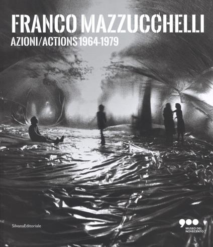 Franco Mazzucchelli. Azioni/Actions 1964-1979. Catalogo della mostra (Milano, 8 marzo-10 giugno 2018). Ediz. italiana e inglese - copertina