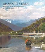 Armonie verdi. Paesaggi dalla Scapigliatura al «Novecento». Catalogo della mostra (Verbania, 25 marzo-30 settembre 2018). Ediz. a colori