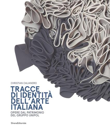 Tracce di identità dell'arte italiana. Opere dal patrimonio del Gruppo Unipol. Ediz. a colori - Christian Caliandro - copertina