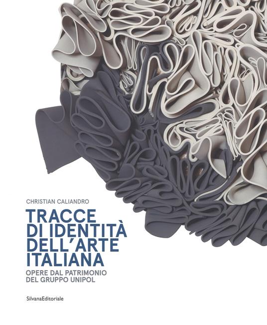 Tracce di identità dell'arte italiana. Opere dal patrimonio del Gruppo Unipol. Ediz. a colori - Christian Caliandro - copertina
