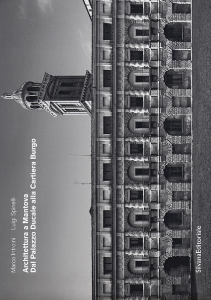 Architettura a Mantova. Dal Palazzo Ducale alla Cartiera Burgo. Ediz. illustrata - Luigi Spinelli - copertina