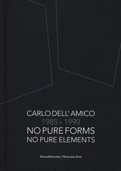 Carlo Dell'Amico 1985-1990. No pure forms, no pure elements. Ediz. italiana e inglese - copertina