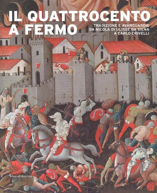 Il Quattrocento a Fermo. Tradizione e avanguardie da Nicola di Ulisse da Siena a Carlo Crivelli. Catalogo della mostra (Fermo, 21 aprile-2 settembre 2018). Ediz. a colori - copertina